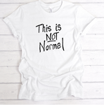 This is NOT Normal Tee