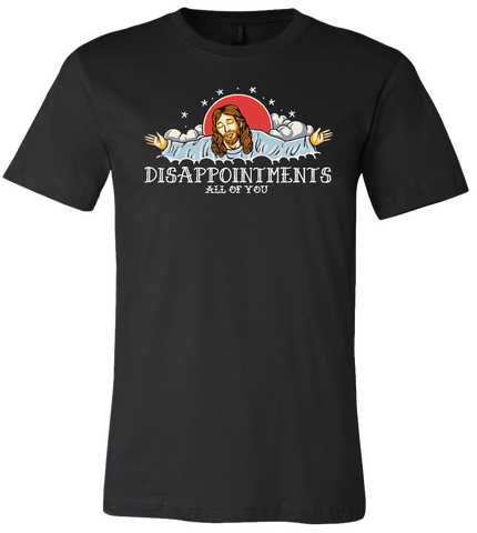 Disappointments All Of You Tshirt