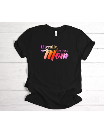 Literally The Best Mom Tee
